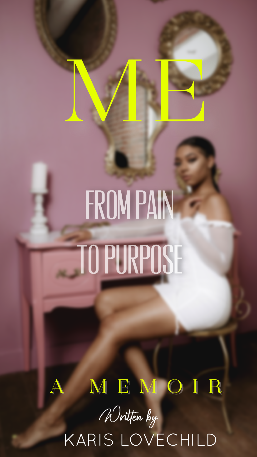 “Me: “From Pain To Purpose”, A Memoir Written by Karis Lovechild